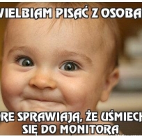 Uwielbiam pisać z osobami, które...
