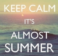 Keep calm it's almost summer!