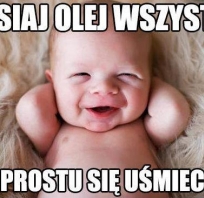 Dzisiaj olej wszystko.