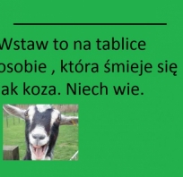 Znasz kogoś kto śmieje się jak koza?