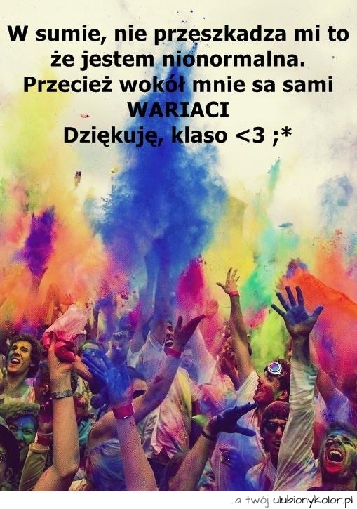 wariaci, nienormalna, klasa, ludzie, fajnie, humor, ciekawe, śmieszne, kolory, sentencja
