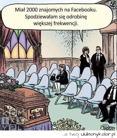 Miał 2000 znajomych na facebooku, spodziewałem się większej frekwencji na pogrzebie - śmeiszny obrazek.