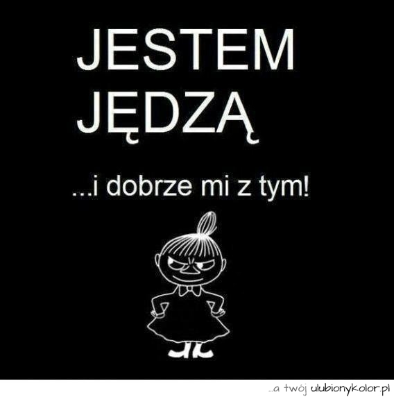 Jestem jędzą...
