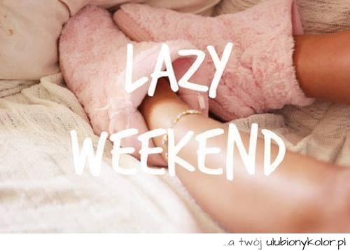 Jak u Was zapowiada się weekend ? #weekend