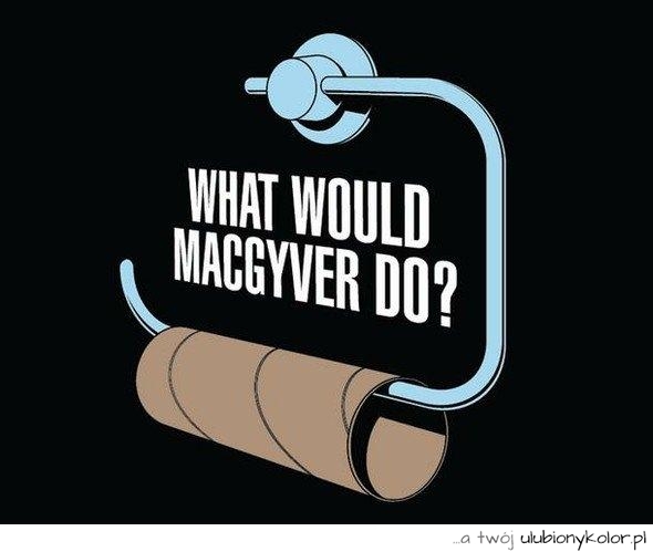 Co by zrobił Macgyver?