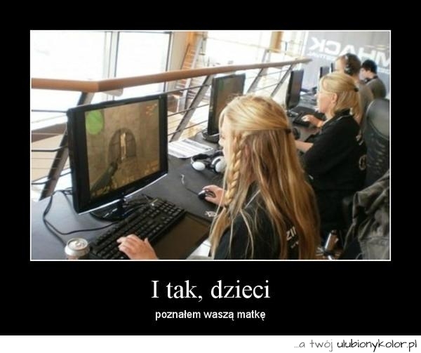 humor, mama, tak poznałem, quake, gra, kobieta, śmieszne, demoty, demotywatory